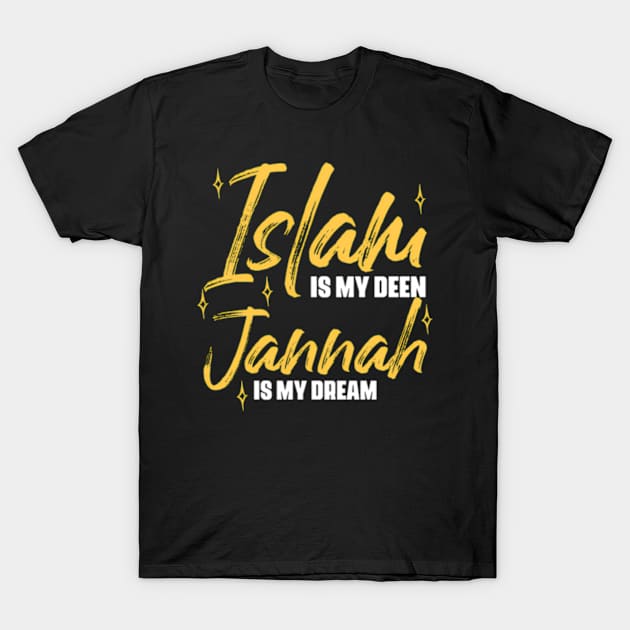 Islam Is My Deen Jannah Is My Dream T-Shirt by Ro Go Dan